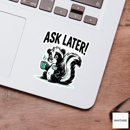 Ask Later Skunk Sticker, Funny Anti Social Mood Laptop Planner Decal