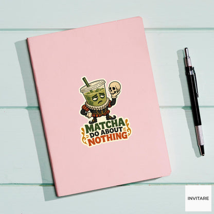 Matcha Do About Nothing Sticker, Funny Matcha Shakespeare Pun Laptop Gift for Tea Lover