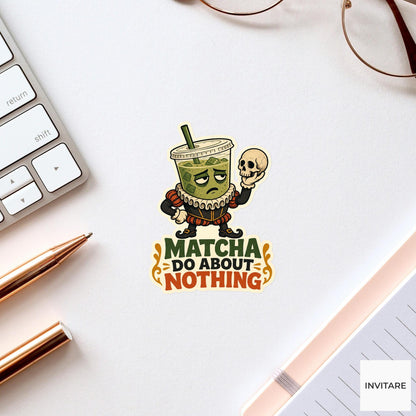 Matcha Do About Nothing Sticker, Funny Matcha Shakespeare Pun Laptop Gift for Tea Lover